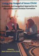  Living the gospel of Jesus Christ : Orthodox and Evangelical approaches to discipleship and Christian formation 